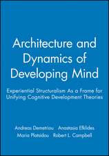 Architecture and Dynamics of Developing Mind – Experiential Structuralism as a Frame for Unifying Cognitive Development Theories