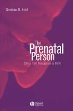 The Prenatal Person: Ethics from Conception to Bir th