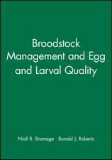 Broodstock Management and Egg and Larval Quality