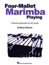 Four-Mallet Marimba Playing: A Musical Approach for All Levels