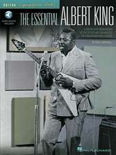 The Essential Albert King: A Step-By-Step Breakdown of the Styles and Techniques of a Blues and Soul Legend