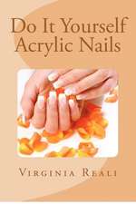 Do It Yourself Acrylic Nails: The 5-Step Blueprint to Discovering Your Identity, Greater Self Love, Passi