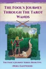 Fool's Journey Through The Tarot Wands