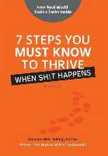 7 Steps You Must Know To Thrive When Sh!t Happens