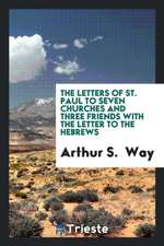 The Letters of St. Paul to Seven Churches and Three Friends with the Letter to the Hebrews