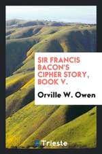 Sir Francis Bacon's Cipher Story