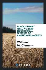 Famous Funny Fellows; Brief Biographical Sketches of American Humorists