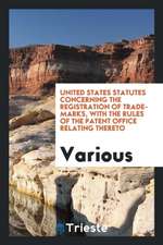 United States Statutes Concerning the Registration of Trademarks, with the ...