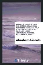 First and Second Inaugural Addresses: Message, July 5, 1861; Proclamation, January 1, 1863 ...