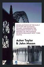 Recollections of the Early Days of the National Guard, Comprising the Prominent Events in the History of the Famous Seventh Regiment New York Militia