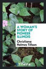 A Woman's Story of Pioneer Illinois