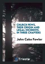 Church Pews, Their Origin and Legal Incidents