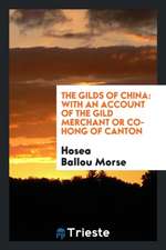 The Gilds of China: With an Account of the Gild Merchant or Co-Hong of Canton