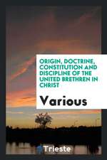 Origin, Doctrine, Constitution, and Discipline of the United Brethren in Christ