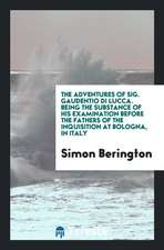 The Adventures of Sig. Gaudentio Di Lucca [pseud.]: Being the Substance of His Examination ...