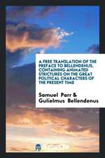 A Free Translation of the Preface to Bellendenus, Containing Animated Strictures on the Great Political Characters of the Present Time