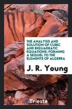 The Analysis and Solution of Cubic and Biquadratic Equations: Forming a Sequel to the Elements ...