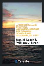 A Theoretical and Practical Arithmetic; Designed for Common Schools and Academies, Pp. 1-273