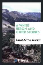 A White Heron and Other Stories