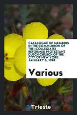 Catalogue of Members in the Communion of the (Collegiate) Reformed Protestant Dutch Church of the City of New York. January 6, 1898