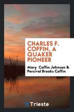 Charles F. Coffin, a Quaker Pioneer