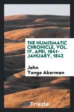 The Numismatic Chronicle, Vol. IV, Apri, 1841- January, 1842