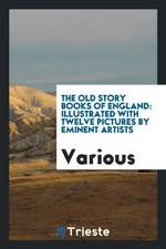 The Old Story Books of England: Illustrated with Twelve Pictures by Eminent Artists