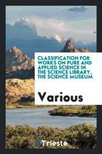 Classification for Works on Pure and Applied Science in the Science Library, the Science Museum