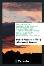 Relation of the Discovery and the Conquest of the Kingdoms of Peru. Translated Into English and Annotated by Philip Ainsworth Means