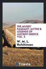 The Muses' Pageant: Myths & Legends of Ancient Greece. Vol. 3