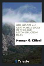 Ned, Nigger An' Gent'man; A Story of War and Reconstruction Days