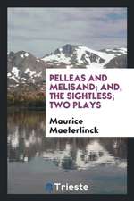 Pelleas and Melisand; And, the Sightless; Two Plays