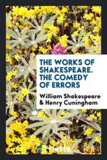 The Works of Shakespeare. the Comedy of Errors