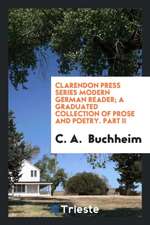 Clarendon Press Series Modern German Reader; A Graduated Collection of Prose and Poetry. Part II