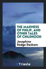 The Madness of Philip, and Other Tales of Childhood