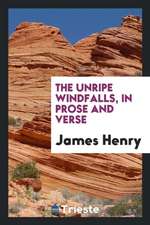 The Unripe Windfalls, in Prose and Verse