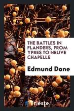 The Battles in Flanders, from Ypres to Neuve Chapelle