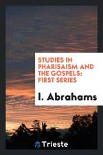 Studies in Pharisaism and the Gospels: First Series