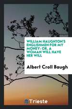 William Haughton's Englishmen for My Money: Or, a Woman Will Have Her Will