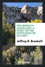 The Negro in Maryland: A Study of the Institution of Slavery