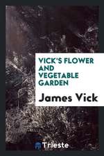 Vick's Flower and Vegetable Garden