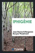 Iphigénie. Edited by Benjamin Duryea Woodward