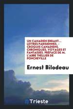 Un Canadien Errant... Lettres Parisiennes. - Croquis Canadiens. Chroniques, Voyages Et Fantaisies. Préface de M. l'Abbe Thellier de Poncheville