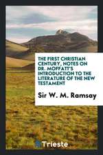 The First Christian Century, Notes on Dr. Moffatt's Introduction to the Literature of the New Testament