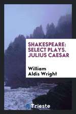 Shakespeare: Select Plays. Julius Caesar