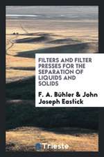 Filters and Filter Presses for the Separation of Liquids and Solids