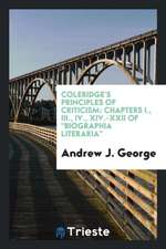 Coleridge's Principles of Criticism: Chapters I., III., IV., XIV.-XXII of Biographia Literaria