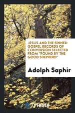 Jesus and the Sinner: Gospel Records of Conversion Selected from Found by the Good Shepherd