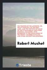 The Trinities of the Ancients; Or, the Mythology of the First Ages, and the Writings of Some of the Pythagorean and Other Schools, Examined, with Refe