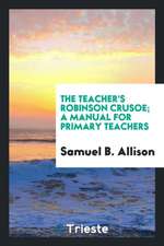 The Teacher's Robinson Crusoe; A Manual for Primary Teachers